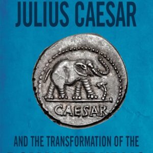 Julius Caesar and the Transformation of the Roman Republic 1st Edition 9781138808218