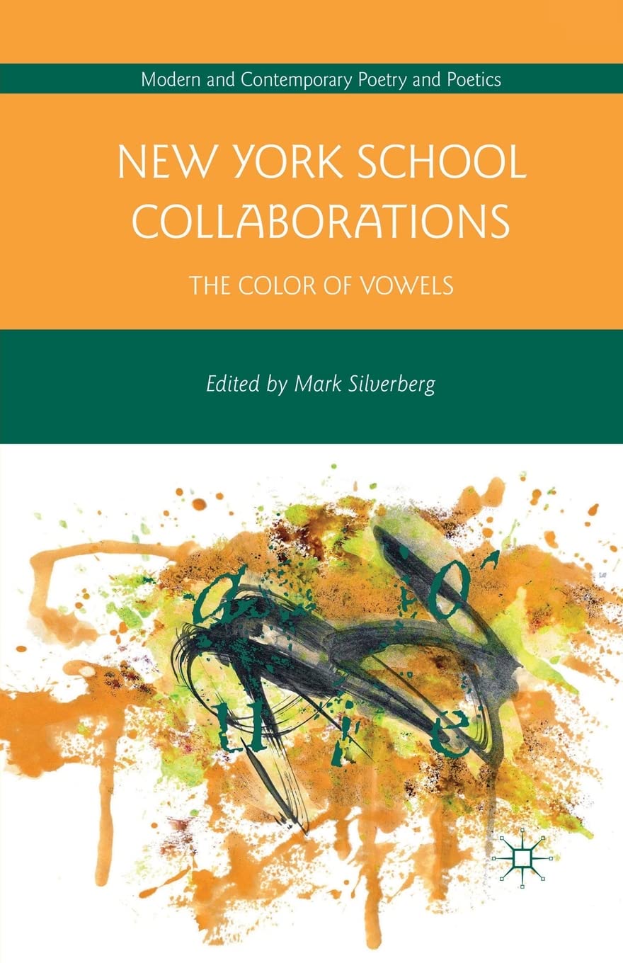 New York School Collaborations: The Color of Vowels (Modern and Contemporary Poetry and Poetics) 1st ed. 2013 Edition 9781349447770
