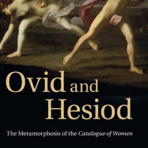 Ovid and Hesiod: The Metamorphosis of the Catalogue of Women 9781107007413