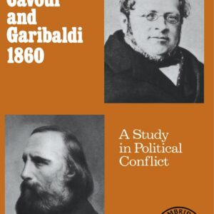 Cavour and Garibaldi 1860: A Study in Political Conflict First Edition 9780521316378