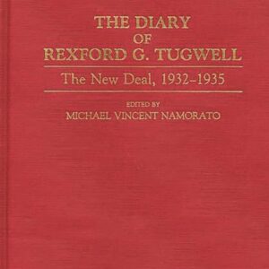 The Diary of Rexford G. Tugwell: The New Deal
