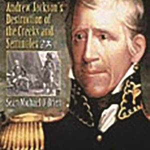 In Bitterness and in Tears: Andrew Jackson's Destruction of the Creeks and Seminoles 9780275979461