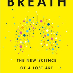 Breath: The New Science of a Lost Art 9780593420218