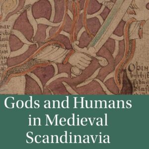 Gods and Humans in Medieval Scandinavia: Retying the Bonds (Cambridge Studies in Medieval Literature