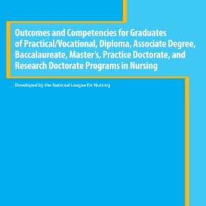 Outcomes and Competencies for Graduates of Practical/Vocational, Diploma, Baccalaureate, Masters Practice Doctorate, and Research Doctorate Programs in Nursing (NLN)