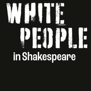 White People in Shakespeare: Essays on Race