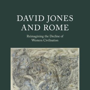 David Jones and Rome: Reimagining the Decline of Western Civilisation (Classical Presences) 9780198868194