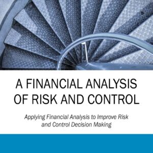 A Financial Analysis of Risk and Control: Applying Financial Analysis to Improve Risk and Control Decision Making Paperback – June 6