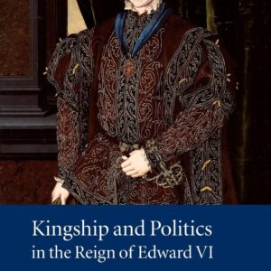 Kingship and Politics in the Reign of Edward VI 1st Edition 9780521039710