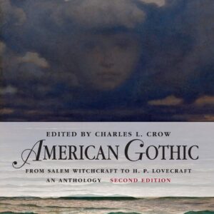 American Gothic: An Anthology from Salem Witchcraft to H. P. Lovecraft (Blackwell Anthologies) 2nd Edition 9780470659793