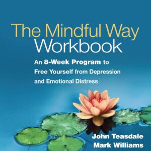The Mindful Way Workbook: An 8-Week Program to Free Yourself from Depression and Emotional Distress Paperback + MP3 CD Edition 9781462508143