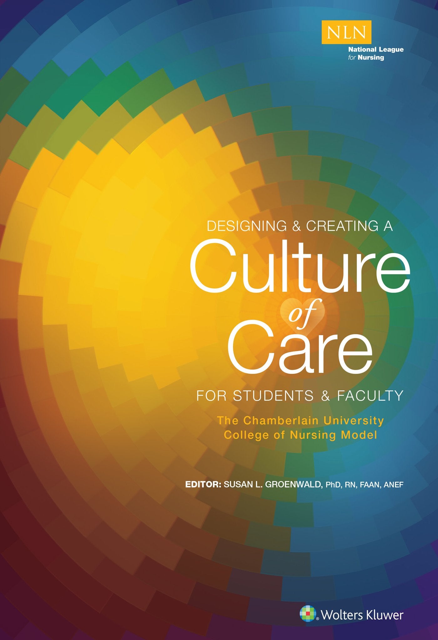 Designing & Creating a Culture of Care for Students & Faculty: The Chamberlain University College of Nursing Model (NLN)