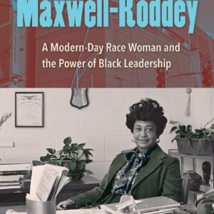 Bertha Maxwell-Roddey: A Modern-Day Race Woman and the Power of Black Leadership Hardcover – June 21