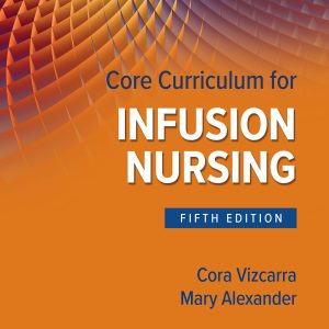 Core Curriculum for Infusion Nursing: An Official Publication of the Infusion Nurses Society