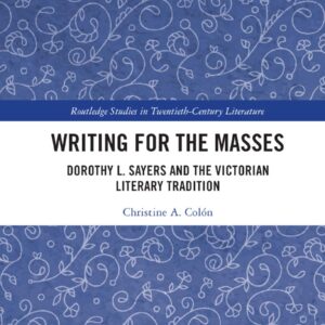 Writing for the Masses: Dorothy L. Sayers and the Victorian Literary Tradition (Routledge Studies in Twentieth-Century Literature) Paperback – December 10