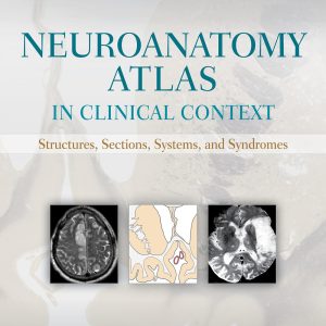 Neuroanatomy Atlas in Clinical Context: Structures, Sections, Systems, and Syndromes