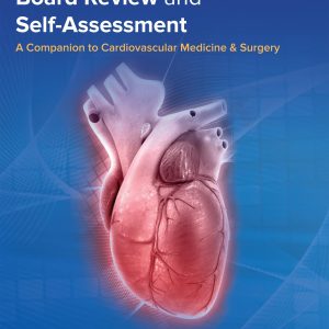 Cardiovascular Medicine Board Review and Self-Assessment: A Companion to Cardiovascular Medicine & Surgery