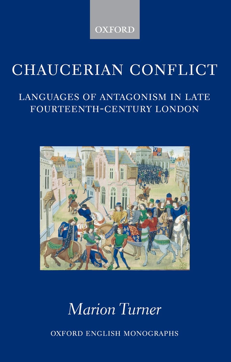 Chaucerian Conflict: Languages of Antagonism in Late Fourteenth-Century London (Oxford English Monographs) Hardcover – February 8