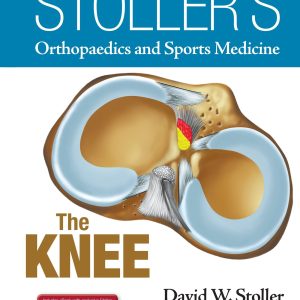 Stollers Orthopaedics and Sports Medicine: The Knee: Includes Stoller Lecture Videos and Stoller Notes