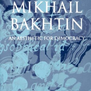 Mikhail Bakhtin: An Aesthetic for Democracy 1st Edition 9780198159605