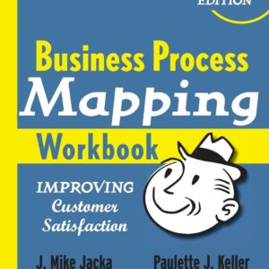 Business Process Mapping Workbook: Improving Customer Satisfaction 1st Edition 9780470446287