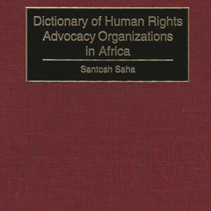 Dictionary of Human Rights Advocacy Organizations in Africa First Edition 9780313309458