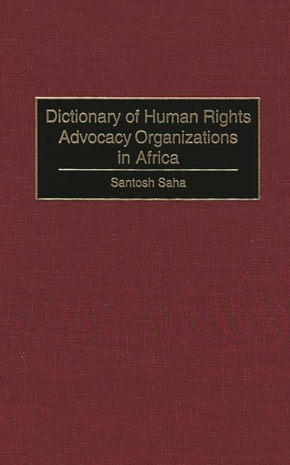 Dictionary of Human Rights Advocacy Organizations in Africa First Edition 9780313309458