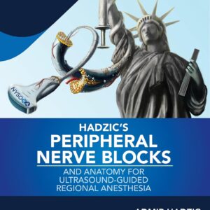 Hadzic's Peripheral Nerve Blocks and Anatomy for Ultrasound-Guided Regional Anesthesia