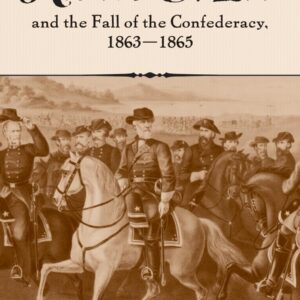 Robert E. Lee and the Fall of the Confederacy