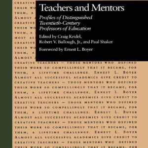 Teachers and Mentors: Profiles of Distinguished Twentieth-Century Professors of Education (Source Books on Education) 1st Edition 9780815317463