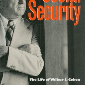Mr. Social Security: The Life of Wilbur J. Cohen Hardcover – Illustrated
