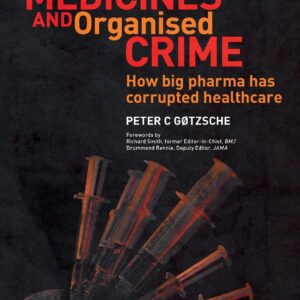Deadly Medicines and Organised Crime: How Big Pharma Has Corrupted Healthcare 1st Edition 9781846198847