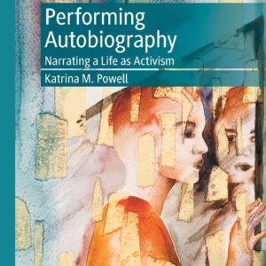 Performing Autobiography: Narrating a Life as Activism 1st ed. 2021 Edition 9783030646004