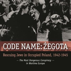Code Name: Zegota: Rescuing Jews in Occupied Poland