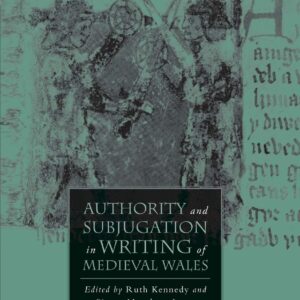 Authority and Subjugation in Writing of Medieval Wales (The New Middle Ages) 1st ed. 2008 Edition 9781349371372