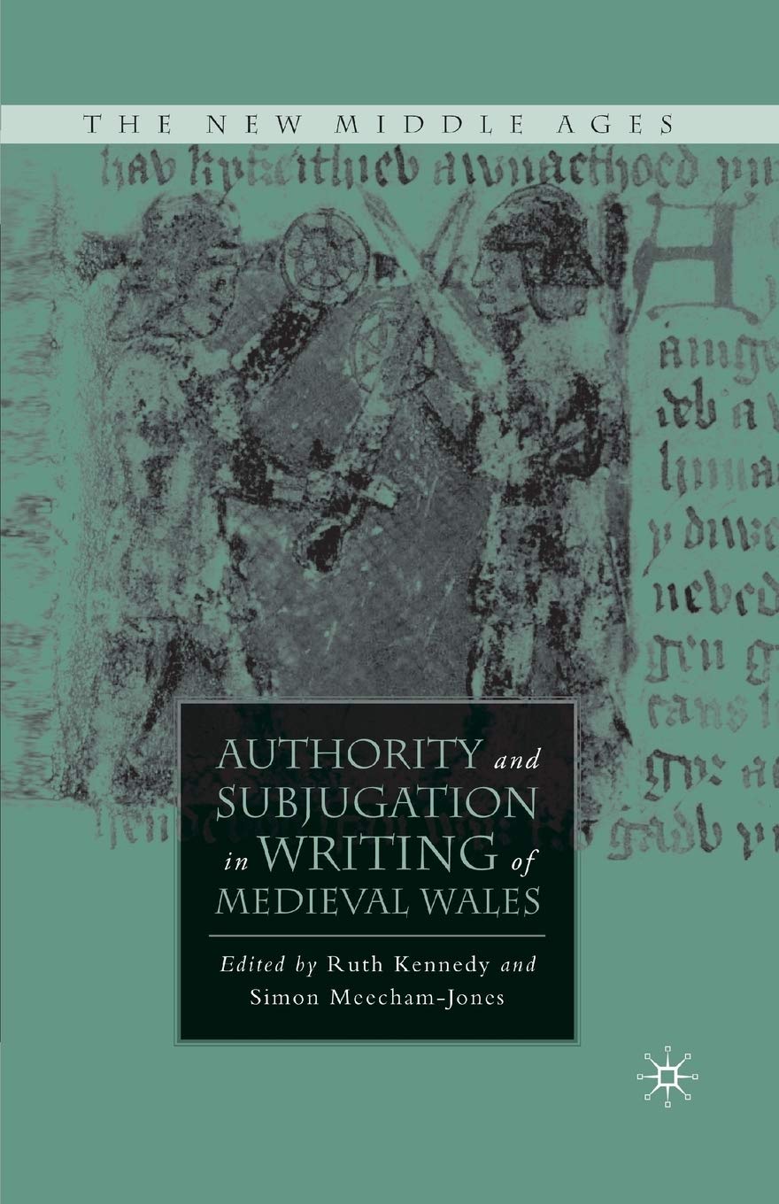 Authority and Subjugation in Writing of Medieval Wales (The New Middle Ages) 1st ed. 2008 Edition 9781349371372
