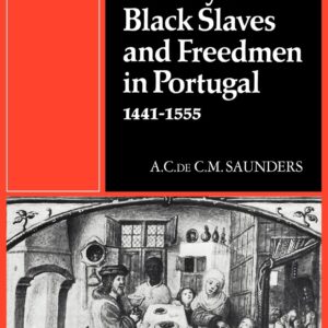 A Social History of Black Slaves and Freedmen in Portugal