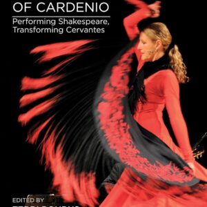 The Creation and Re-Creation of Cardenio: Performing Shakespeare