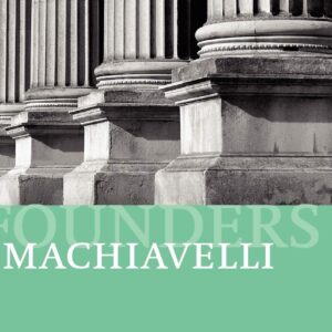 Machiavelli (Founders of Modern Political and Social Thought) 1st Edition 9780198780885
