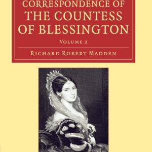 The Literary Life and Correspondence of the Countess of Blessington (Cambridge Library Collection - Literary Studies) (Volume 2) 1st Edition 9781108048323