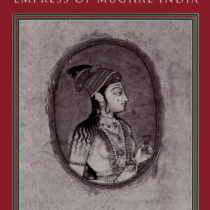 Nur Jahan: Empress of Mughal India Hardcover – March 25