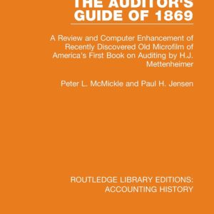 The Auditor's Guide of 1869: A Review and Computer Enhancement of Recently Discovered Old Microfilm of America's First Book on Auditing by H.J. ... Library Editions: Accounting History) 1st Edition 9780367534578