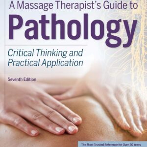 A Massage Therapist's Guide to Pathology: Critical Thinking and Practical Application 7th Edition 9780998266343