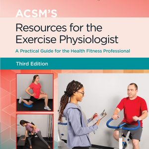 ACSMs Resources for the Exercise Physiologist: A Practical Guide for the Health Fitness Professional (Lippincott Connect-ACSM)