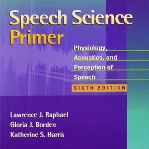 Speech Science Primer: Physiology, Acoustics, and Perception of Speech