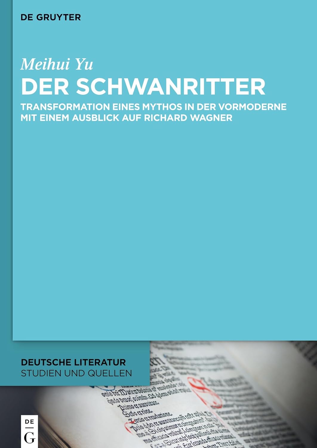 Der Schwanritter: Transformation eines Mythos in der Vormoderne. Mit einem Ausblick auf Richard Wagner (Deutsche Literatur. Studien und Quellen