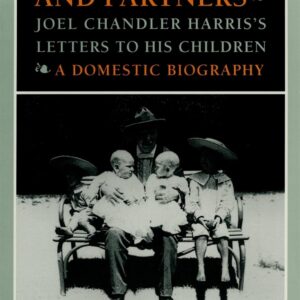 Dearest Chums and Partners: Joel Chandler Harris's Letters to His Children. A Domestic Biography Hardcover – August 1