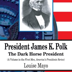 President James K. Polk: The Dark Horse President (First Men