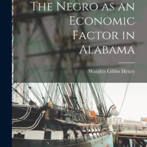 The Negro as an Economic Factor in Alabama Paperback – October 27