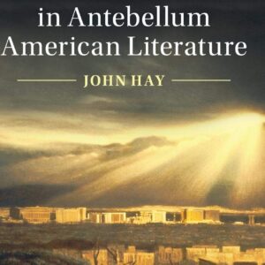 Postapocalyptic Fantasies in Antebellum American Literature (Cambridge Studies in American Literature and Culture